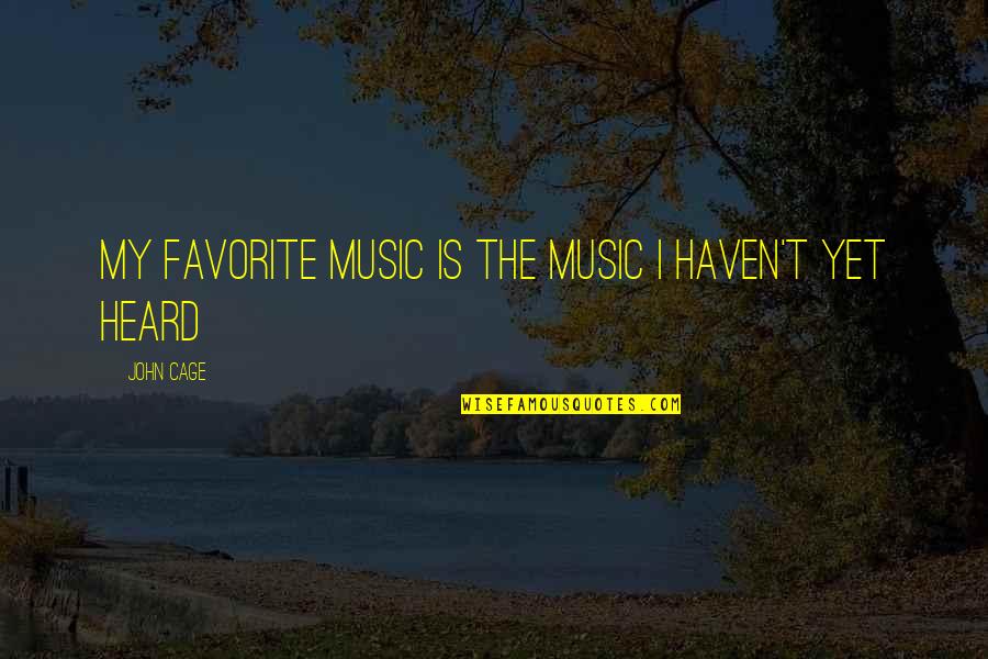 My Favorite Music Quotes By John Cage: My favorite music is the music I haven't