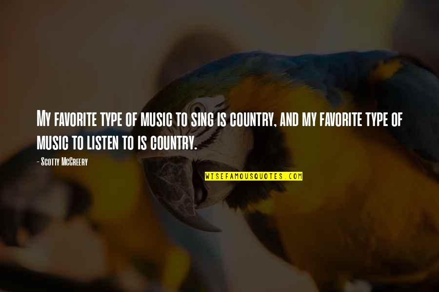 My Favorite Music Quotes By Scotty McCreery: My favorite type of music to sing is