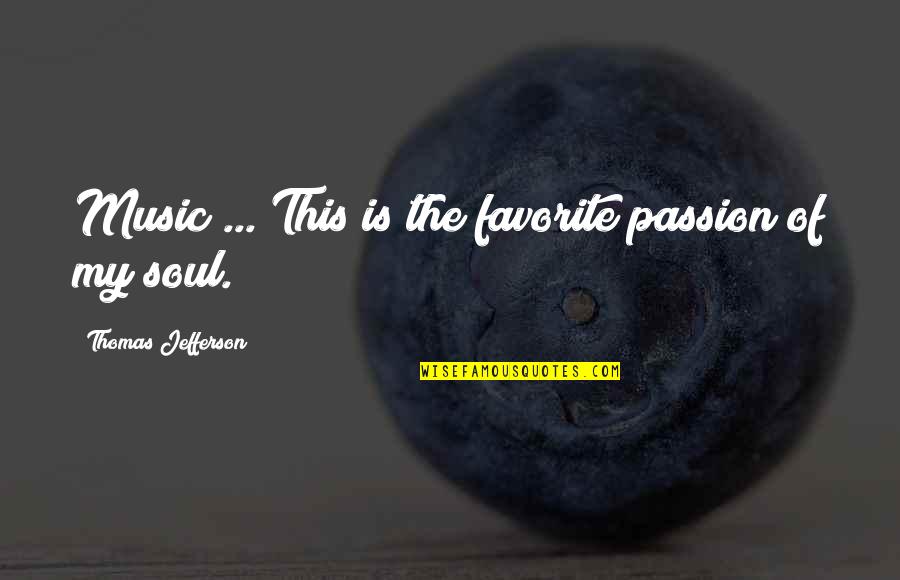 My Favorite Music Quotes By Thomas Jefferson: Music ... This is the favorite passion of