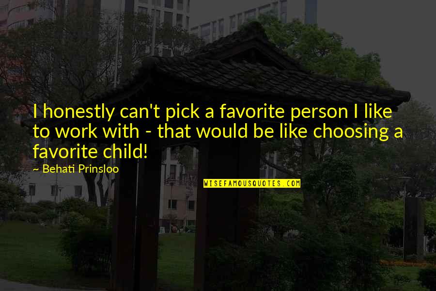 My Favorite Person Quotes By Behati Prinsloo: I honestly can't pick a favorite person I