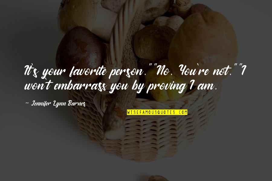 My Favorite Person Quotes By Jennifer Lynn Barnes: It's your favorite person.""No. You're not.""I won't embarrass
