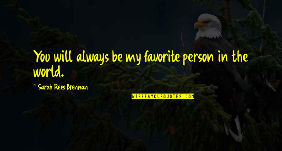 My Favorite Person Quotes By Sarah Rees Brennan: You will always be my favorite person in