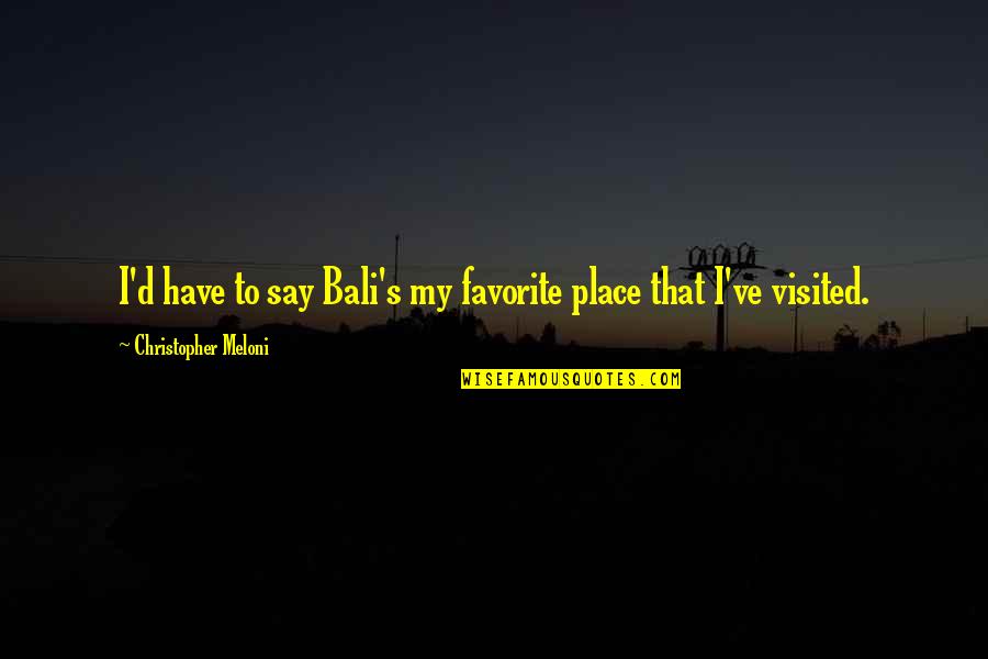 My Favorite Place Quotes By Christopher Meloni: I'd have to say Bali's my favorite place