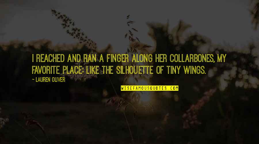 My Favorite Place Quotes By Lauren Oliver: I reached and ran a finger along her