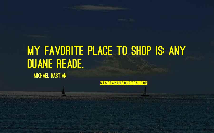 My Favorite Place Quotes By Michael Bastian: My favorite place to shop is: any Duane