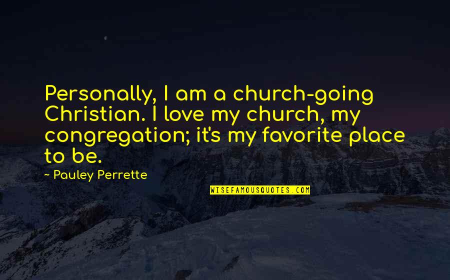 My Favorite Place Quotes By Pauley Perrette: Personally, I am a church-going Christian. I love