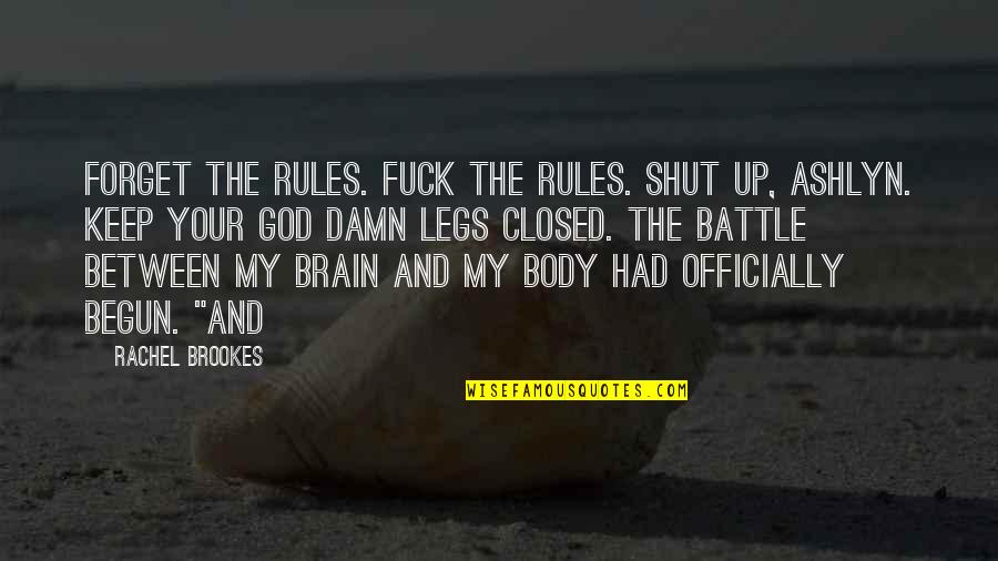 My Favorite Sister Quotes By Rachel Brookes: Forget the rules. Fuck the rules. Shut up,