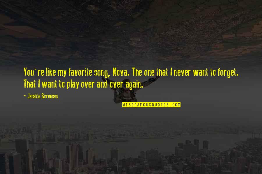 My Favorite Song Quotes By Jessica Sorensen: You're like my favorite song, Nova. The one My Favorite Song Quotes By Jessica Sorensen: You're like my favorite song, Nova. The one