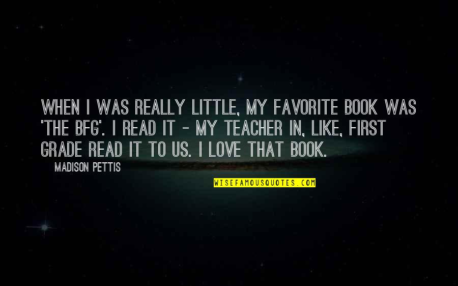 My Favorite Teacher Quotes By Madison Pettis: When I was really little, my favorite book