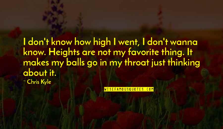 My Favorite Thing About You Quotes By Chris Kyle: I don't know how high I went, I My Favorite Thing About You Quotes By Chris Kyle: I don't know how high I went, I