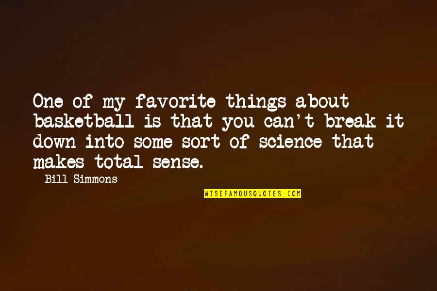 My Favorite Things Quotes By Bill Simmons: One of my favorite things about basketball is