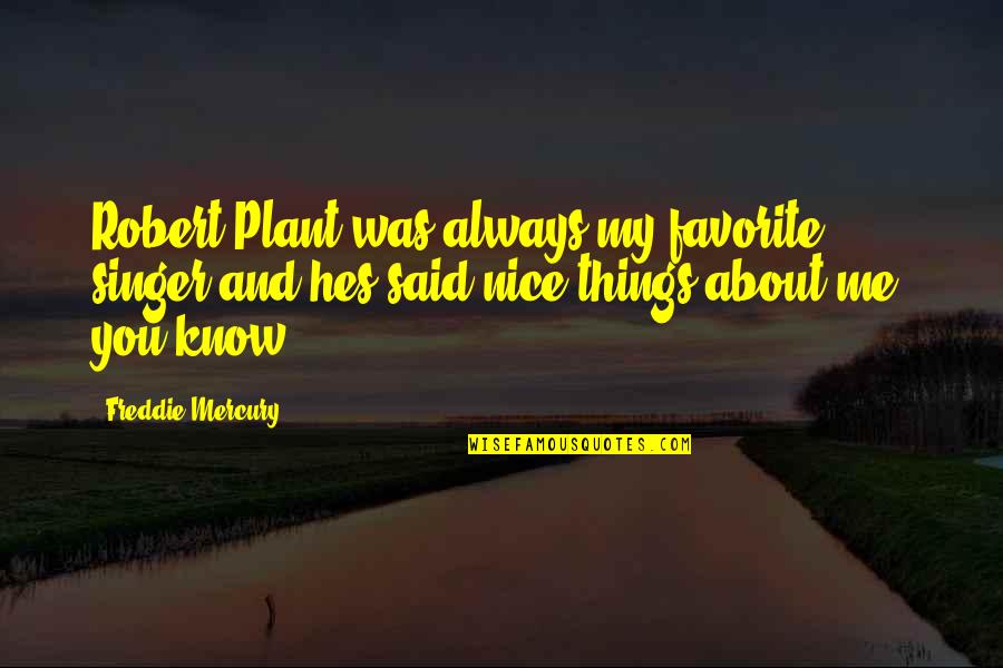 My Favorite Things Quotes By Freddie Mercury: Robert Plant was always my favorite singer-and hes