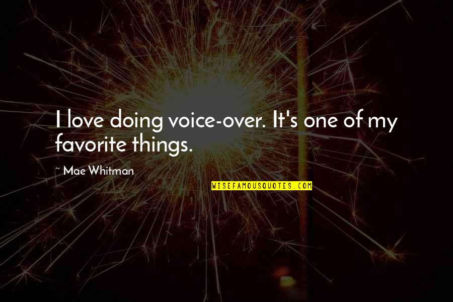 My Favorite Things Quotes By Mae Whitman: I love doing voice-over. It's one of my