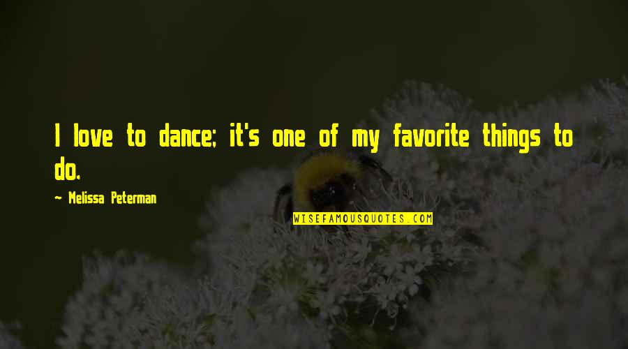 My Favorite Things Quotes By Melissa Peterman: I love to dance; it's one of my