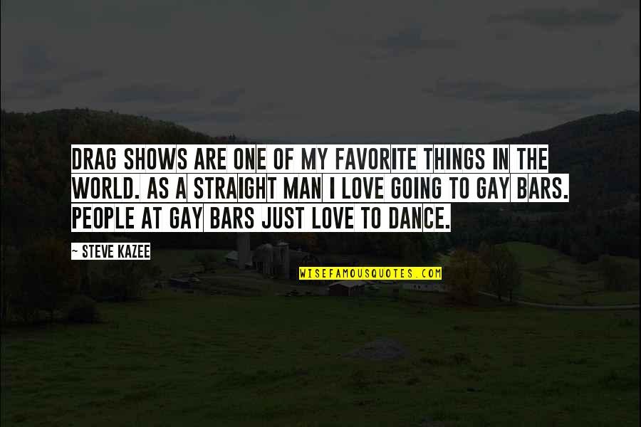 My Favorite Things Quotes By Steve Kazee: Drag shows are one of my favorite things