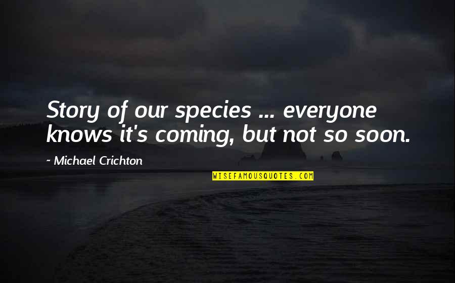 My Favorite Year Quotes By Michael Crichton: Story of our species ... everyone knows it's My Favorite Year Quotes By Michael Crichton: Story of our species ... everyone knows it's
