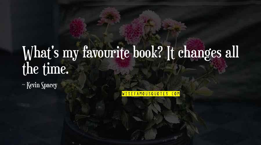 My Favourite Book Quotes By Kevin Spacey: What's my favourite book? It changes all the My Favourite Book Quotes By Kevin Spacey: What's my favourite book? It changes all the