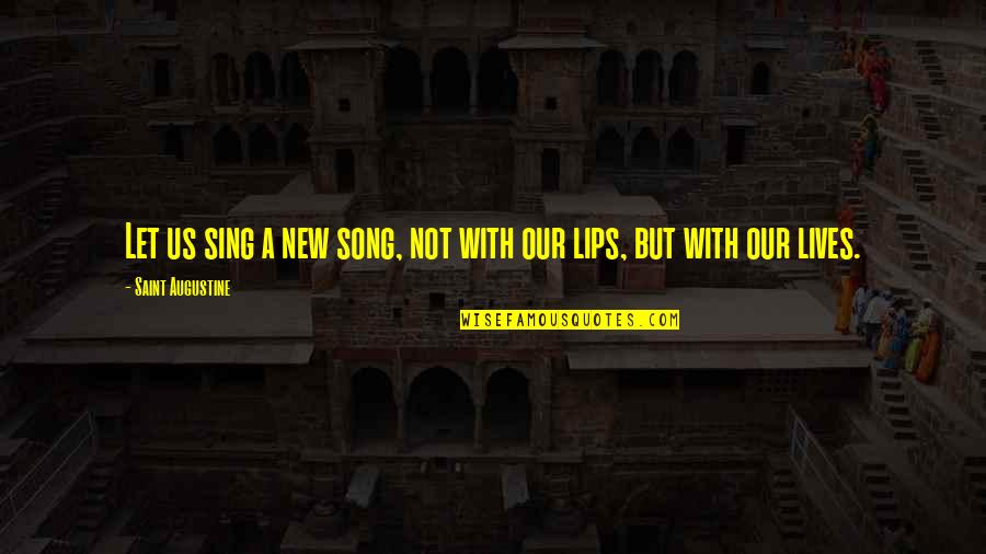 My Favourite Book Quotes By Saint Augustine: Let us sing a new song, not with My Favourite Book Quotes By Saint Augustine: Let us sing a new song, not with