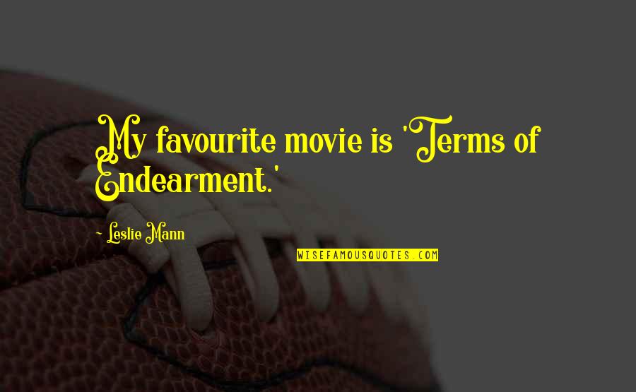My Favourite Movie Quotes By Leslie Mann: My favourite movie is 'Terms of Endearment.' My Favourite Movie Quotes By Leslie Mann: My favourite movie is 'Terms of Endearment.'