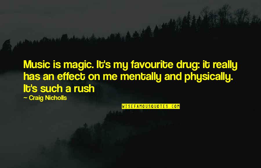 My Favourite Music Quotes By Craig Nicholls: Music is magic. It's my favourite drug: it