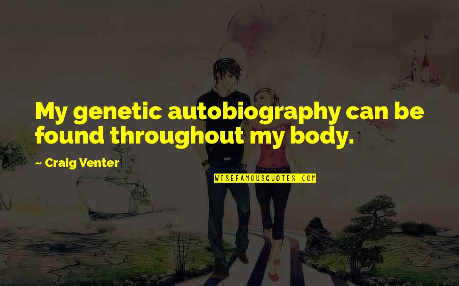 My Favourite Picture Quotes By Craig Venter: My genetic autobiography can be found throughout my My Favourite Picture Quotes By Craig Venter: My genetic autobiography can be found throughout my