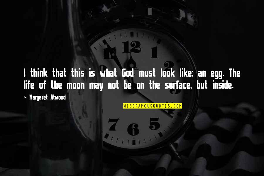 My Favourite Picture Quotes By Margaret Atwood: I think that this is what God must My Favourite Picture Quotes By Margaret Atwood: I think that this is what God must