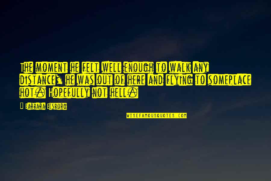 My Favourite Things Quotes By Barbara Elsborg: The moment he felt well enough to walk My Favourite Things Quotes By Barbara Elsborg: The moment he felt well enough to walk