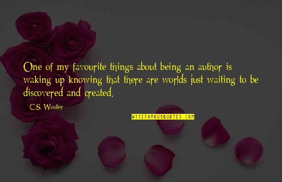 My Favourite Things Quotes By C.S. Woolley: One of my favourite things about being an