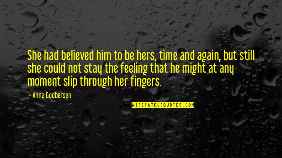 My Feeling For Him Quotes By Anna Godbersen: She had believed him to be hers, time