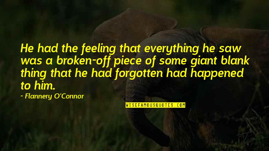 My Feeling For Him Quotes By Flannery O'Connor: He had the feeling that everything he saw