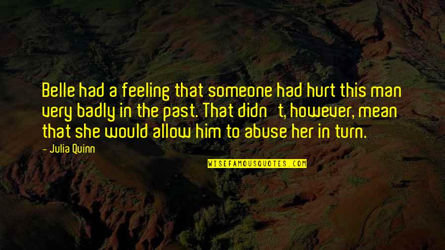 My Feeling For Him Quotes By Julia Quinn: Belle had a feeling that someone had hurt