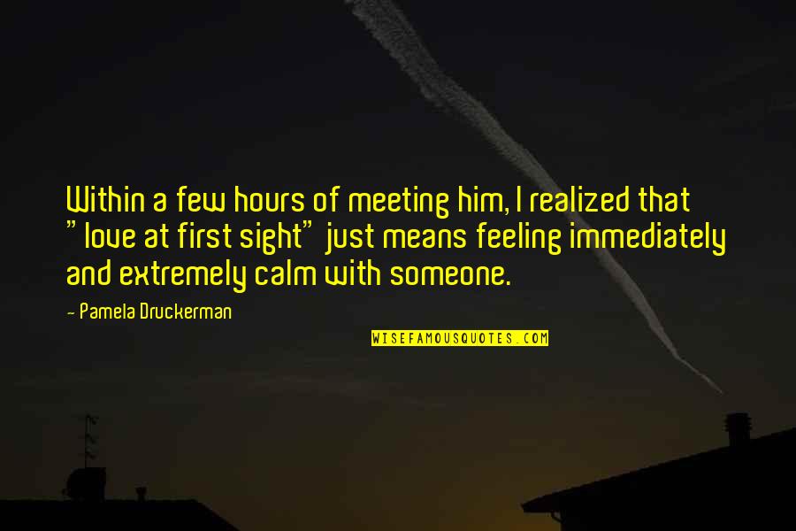 My Feeling For Him Quotes By Pamela Druckerman: Within a few hours of meeting him, I
