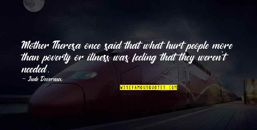 My Feeling Hurt Quotes By Jude Deveraux: Mother Theresa once said that what hurt people