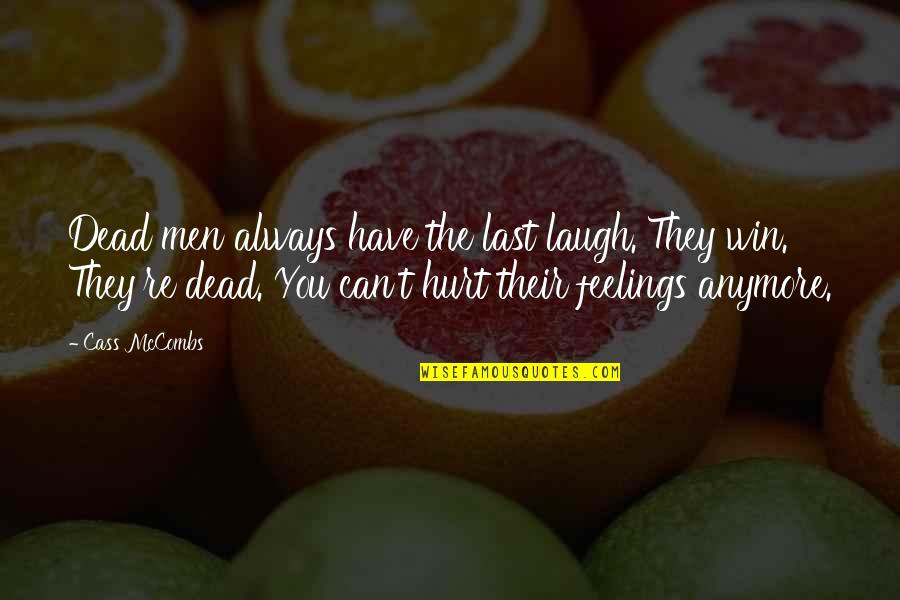 My Feelings Are Hurt Quotes By Cass McCombs: Dead men always have the last laugh. They