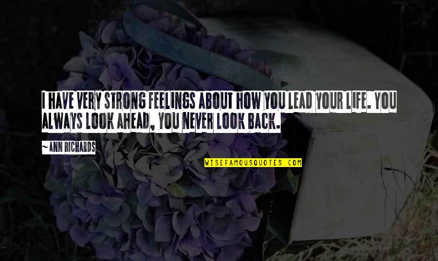 My Feelings Are Strong For You Quotes By Ann Richards: I have very strong feelings about how you My Feelings Are Strong For You Quotes By Ann Richards: I have very strong feelings about how you