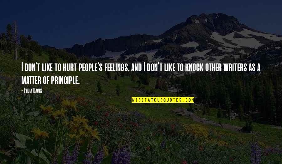 My Feelings Don't Matter Quotes By Lydia Davis: I don't like to hurt people's feelings, and