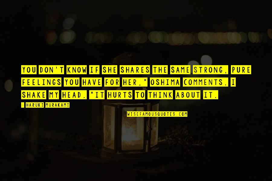 My Feelings For Her Quotes By Haruki Murakami: You don't know if she shares the same My Feelings For Her Quotes By Haruki Murakami: You don't know if she shares the same