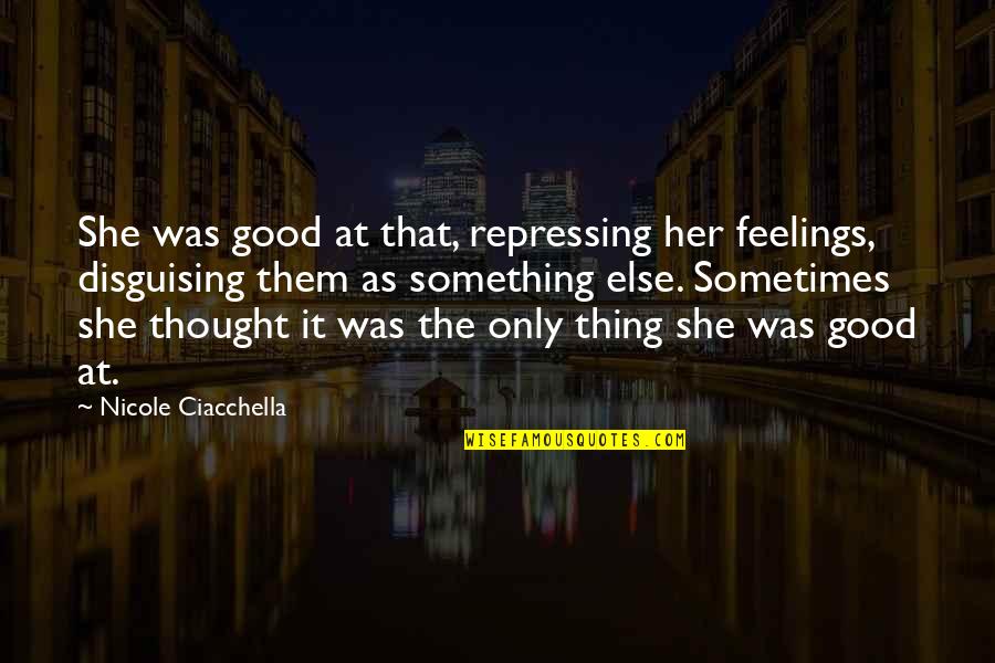 My Feelings For Her Quotes By Nicole Ciacchella: She was good at that, repressing her feelings, My Feelings For Her Quotes By Nicole Ciacchella: She was good at that, repressing her feelings,