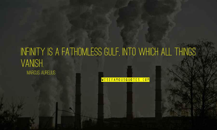 My Feelings Wont Change Quotes By Marcus Aurelius: Infinity is a fathomless gulf, into which all My Feelings Wont Change Quotes By Marcus Aurelius: Infinity is a fathomless gulf, into which all