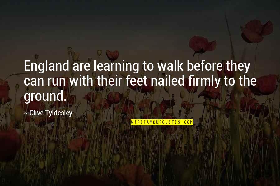 My Feet On The Ground Quotes By Clive Tyldesley: England are learning to walk before they can