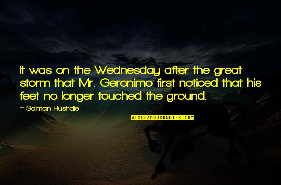 My Feet On The Ground Quotes By Salman Rushdie: It was on the Wednesday after the great