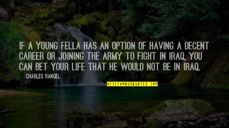 My Fella Quotes By Charles Rangel: If a young fella has an option of