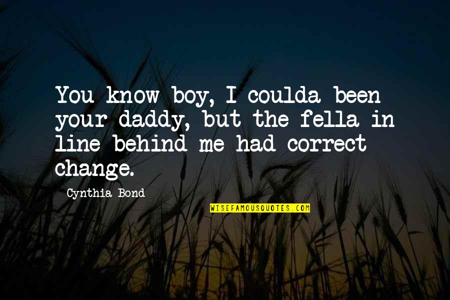 My Fella Quotes By Cynthia Bond: You know boy, I coulda been your daddy,