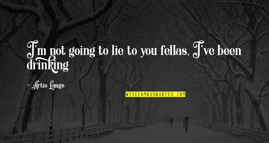My Fellas Quotes By Artie Lange: I'm not going to lie to you fellas,