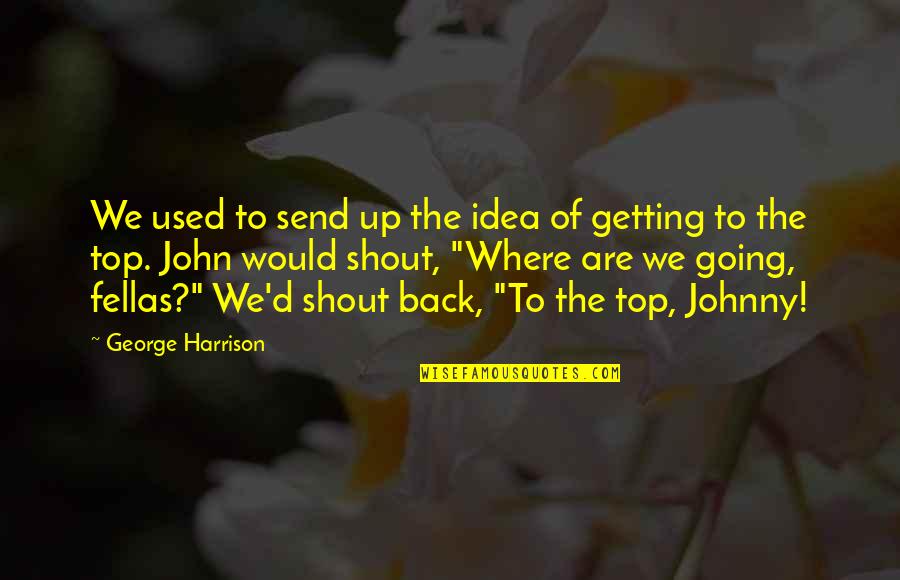 My Fellas Quotes By George Harrison: We used to send up the idea of