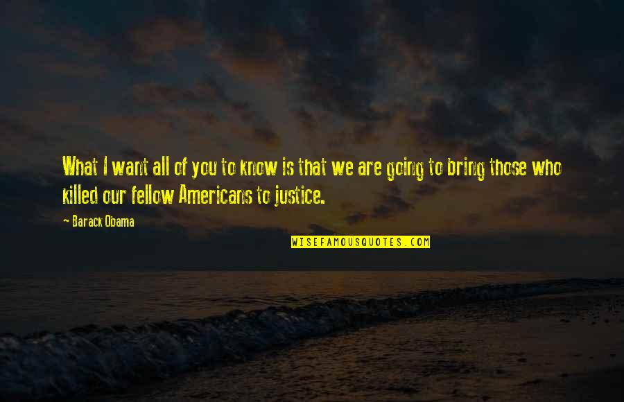 My Fellow Americans Quotes By Barack Obama: What I want all of you to know