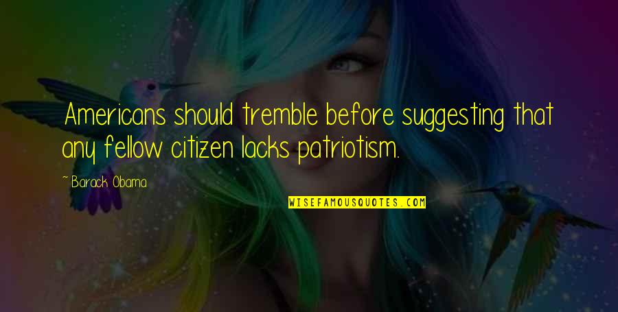 My Fellow Americans Quotes By Barack Obama: Americans should tremble before suggesting that any fellow