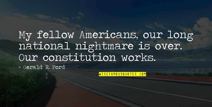 My Fellow Americans Quotes By Gerald R. Ford: My fellow Americans, our long national nightmare is