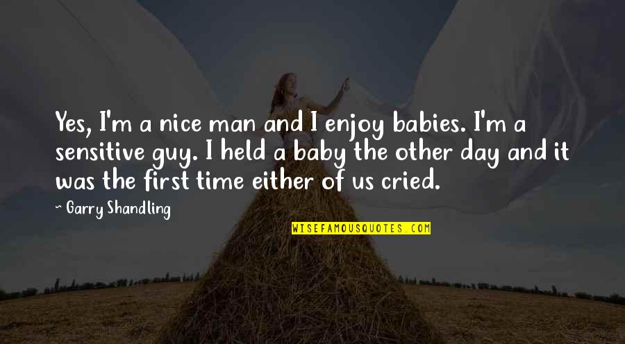 My First Baby Quotes By Garry Shandling: Yes, I'm a nice man and I enjoy
