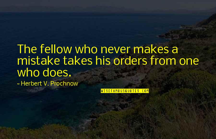 My First Bike Quotes By Herbert V. Prochnow: The fellow who never makes a mistake takes My First Bike Quotes By Herbert V. Prochnow: The fellow who never makes a mistake takes